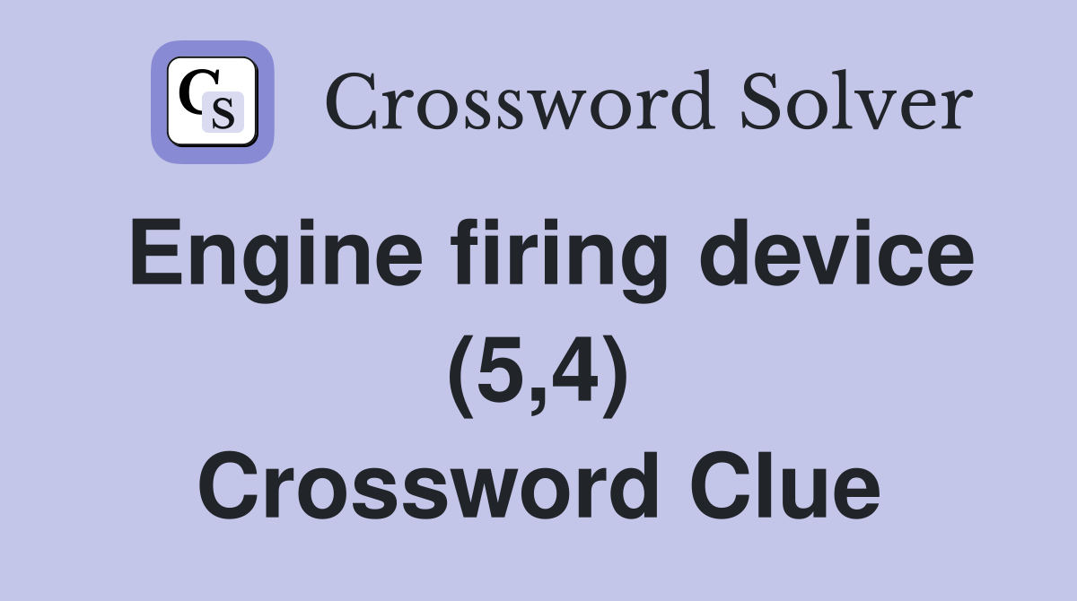 Engine firing device (5 4) Crossword Clue Answers Crossword Solver